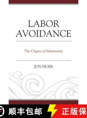 预订 Labor Avoidance : The Origins of Inhumanity [9780761865506]