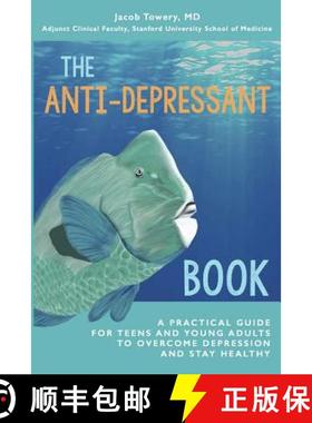 【3-4周达】The Anti-Depressant Book: A Practical Guide for Teens and Young Adults to Overcome Depress... [9780692641545]