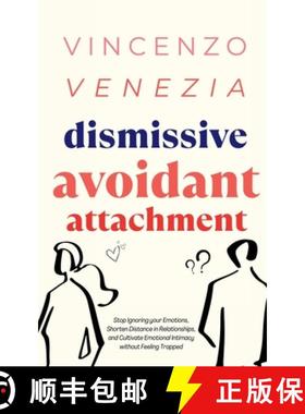 预订 Dismissive Avoidant Attachment: Stop Ignoring your Emotions, Shorten Distance in Relationships a... [9791281498174]
