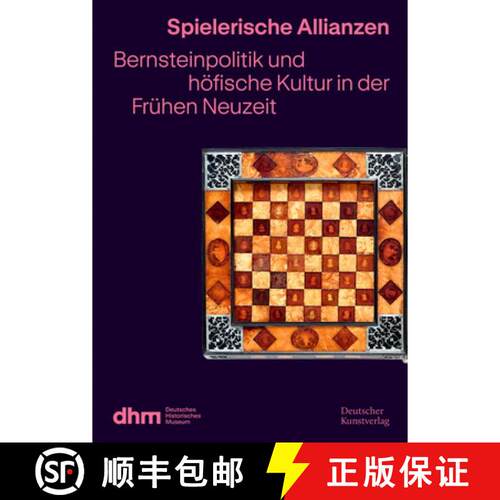 【3-4周达】Spielerische Allianzen: Bernsteinpolitik Und Höfische Kultur in Der Frühen Neuzeit [9783422804272]