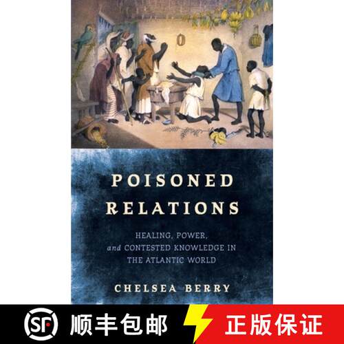 【3-4周达】精装 Poisoned Relations – Healing, Power, and Contested Knowledge in the Atlantic World [9781512826494]