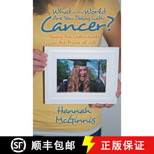 【3-4周达】What in the World Are You Doing with Cancer?: Facing the Unthinkable in the Prime of Life [9781490800240]