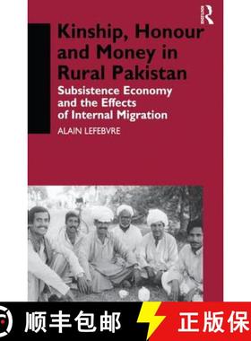 【3-4周达】Kinship, Honour and Money in Rural Pakistan: Subsistence Economy and the Effects of Intern... [9781138974036]