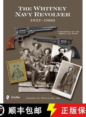 【3-4周达】Whitney Navy Revolver: A Reference of the Models and Types, 1857-1866: A Reference of the ... [9780764342493]