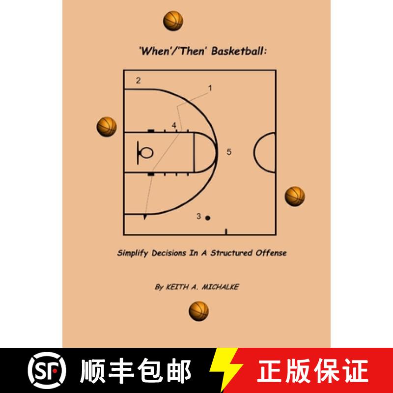 【3-4周达】'When'/'Then' Basketball: Simplify Decisions In A Structured Offense [9781300854456]