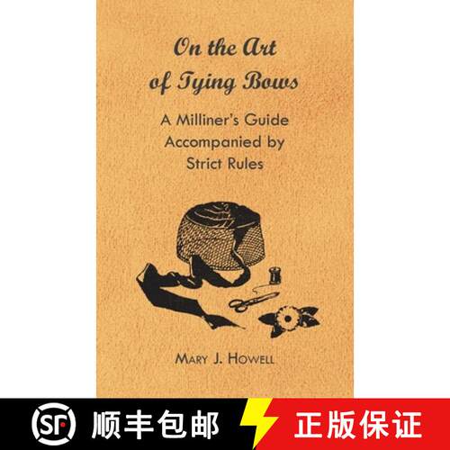 【3-4周达】On the Art of Tying Bows - A Milliner's Guide Accompanied by Strict Rules [9781447412700]
