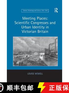 【3-4周达】Meeting Places: Scientific Congresses and Urban Identity in Victorian Britain [9781138267107]
