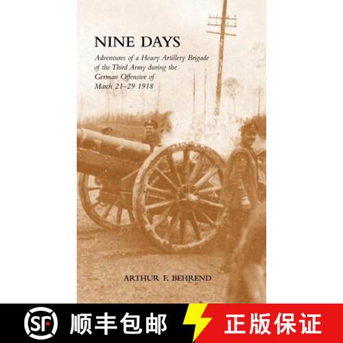 【3-4周达】Nine Days: Adventures of a Heavy Artillery Brigade of the Third Army During the German Off... [9781847349811]