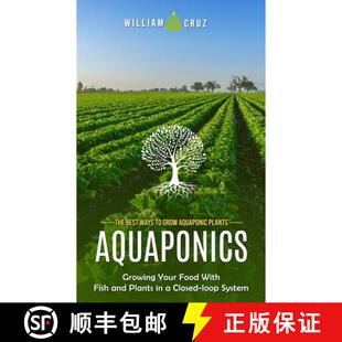 【3-4周达】Aquaponics: The Best Ways to Grow Aquaponic Plants (Growing Your Food With Fish and Plants... [9781999212339]