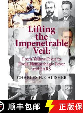 预订 Lifting the Impenetrable Veil: From Yellow Fever to Ebola Hemorrhagic Fever & SARS [9780615827735]