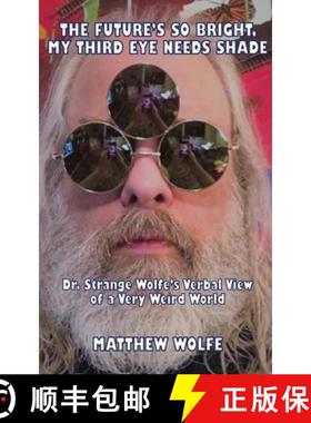 预订 The Future's So Bright, My Third Eye Needs Shade: Dr. Strange Wolfe's Verbal View Of a Very Weir... [9780999519653]
