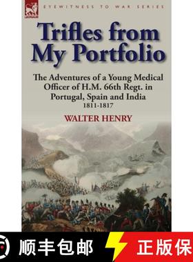 【3-4周达】Trifles from My Portfolio: the Adventures of a Young Medical Officer of H.M. 66th Regt. in... [9780857066527]