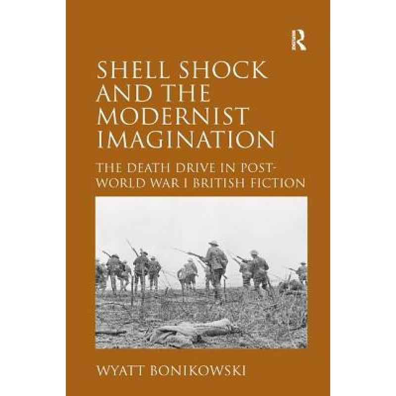 【4周达】Shell Shock and the Modernist Imagination: The Death Drive in Post-World War I British Ficti... [9781409444176] 书籍/杂志/报纸 原版其它 原图主图