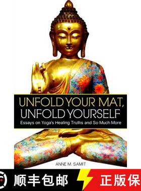 【3-4周达】Unfold Your Mat, Unfold Yourself: Essays on Yoga's Healing Truths and So Much More [9780692289501]