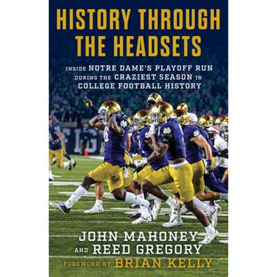 预订 History Through the Headsets: Inside Notre Dame's Playoff Run During the Craziest Season in Coll... [9781629379685]