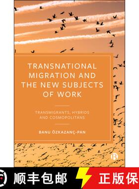 【2-3周达】Transnational Migration and the New Subjects of Work: Transmigrants, Hybrids and Cosmopoli... [9781529204544]