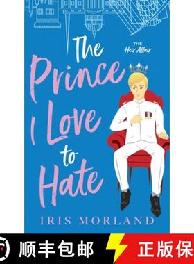 预订 The Prince I Love to Hate: A Steamy Romantic Comedy [9781951063290]