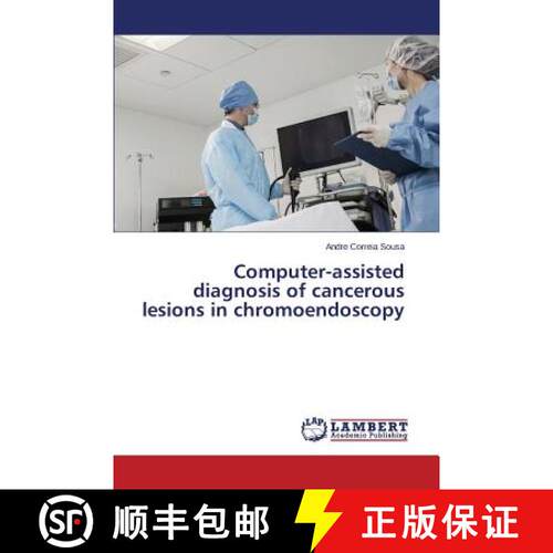 预订 Computer-Assisted Diagnosis of Cancerous Lesions in Chromoendoscopy [9783659606588]