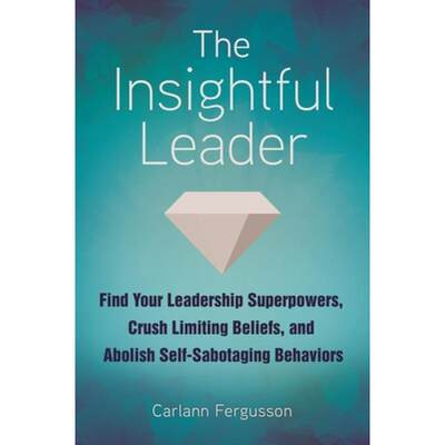 【4周达】The Insightful Leader: Find Your Leadership Superpowers, Crush Limiting Beliefs, and Abolish... [9781440862809]