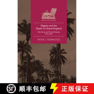 【3-4周达】Nigeria and the Death of Liberal England : Palm Nuts and Prime Ministers, 1914-1916 [9783030080440]