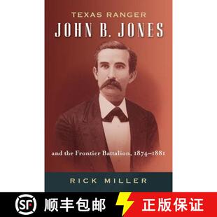 【3-4周达】Texas Ranger John B. Jones and the Frontier Battalion, 1874-1881 [9781574414677]