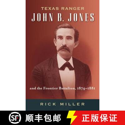 【3-4周达】Texas Ranger John B. Jones and the Frontier Battalion, 1874-1881 [9781574414677]