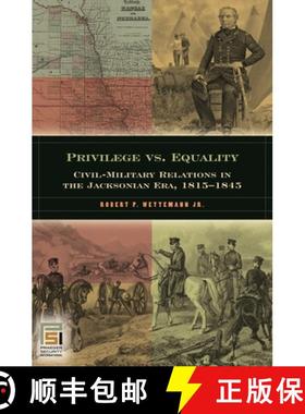 预订 Privilege vs. Equality: Civil-Military Relations in the Jacksonian Era, 1815-1845 [9780275986032]