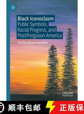 【3-4周达】Black Iconoclasm: Public Symbols, Racial Progress, and Post/Ferguson America [9783031669231]