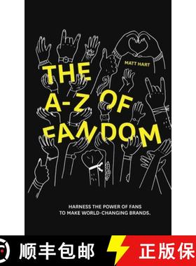 预订 THE A-Z of FANDOM: Harness the Power of Fans to Make World-Changing Brands. [9781646333158]
