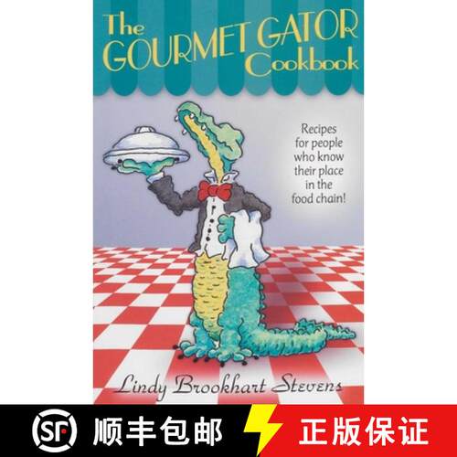 【3-4周达】The Gourmet Gator Cookbook : Recipes for People Who Know Their Place in the Food Chain [9780820008110]