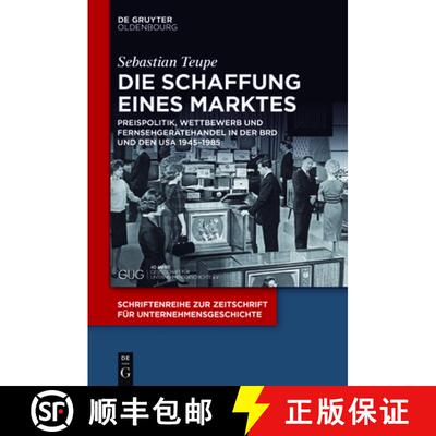 【3-4周达】Die Schaffung Eines Marktes: Preispolitik, Wettbewerb Und Fernsehgerätehandel in Der Brd ... [9783110496291]