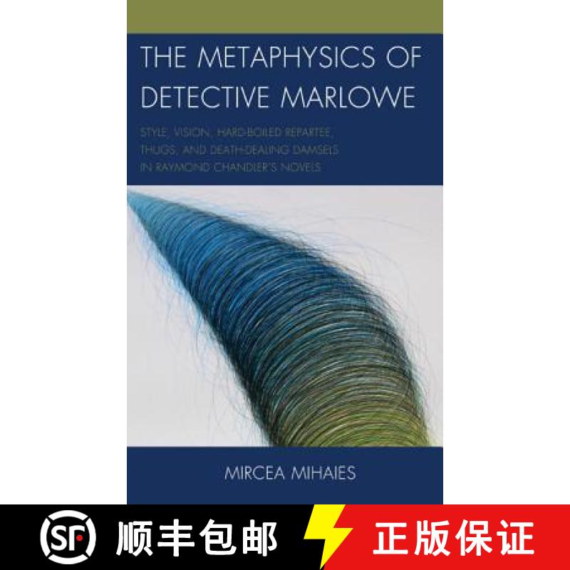 预订 The Metaphysics of Detective Marlowe : Style, Vision, Hard-Boiled Repartee, Thugs, and Death-Dea... [9780739186572]
