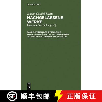 预订 System Der Sittenlehre, Vorlesungen UEber Die Bestimmung Des Gelehrten Und Vermischte Aufsatze [9783110051049]