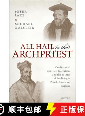 【3-4周达】All Hail to the Archpriest: Confessional Conflict, Toleration, and the Politics of Publici... [9780198840343]
