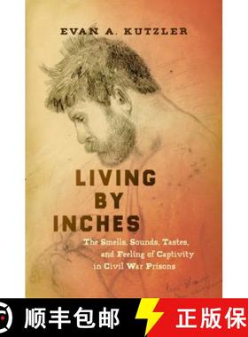 预订 Living by Inches: The Smells, Sounds, Tastes, and Feeling of Captivity in Civil War Prisons [9781469653778]