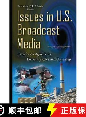 【3-4周达】Issues in U.S. Broadcast Media: Broadcaster Agreements, Exclusivity Rules, and Ownership [9781634837224]
