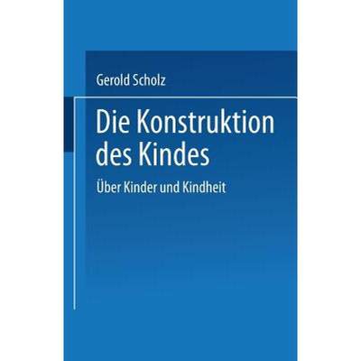 【4周达】Die Konstruktion des Kindes : Über Kinder und Kindheit [9783531125756]