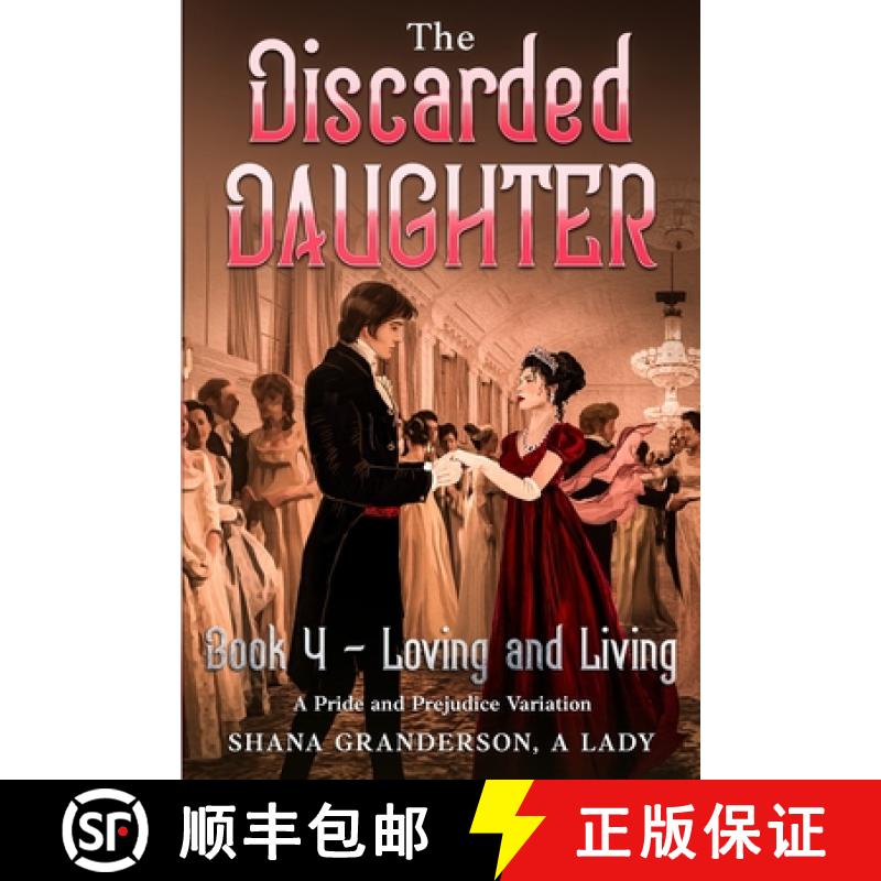 【2-3周达】The Discarded Daughter Book 4 - Loving and Living: A Pride and Prejudice Variation [9780473571825]