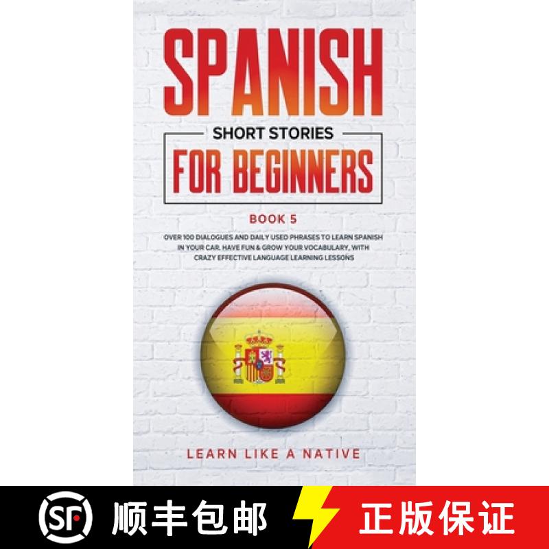 【2-3周达】Spanish Short Stories for Beginners Book 5: Over 100 Dialogues and Daily Used Phrases to L... [9781802090291]