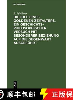 【3-4周达】Die Idee Eines Goldenen Zeitalters, Ein Geschichtsphilosophischer Versuch Mit Besonderer B... [9783112388976]