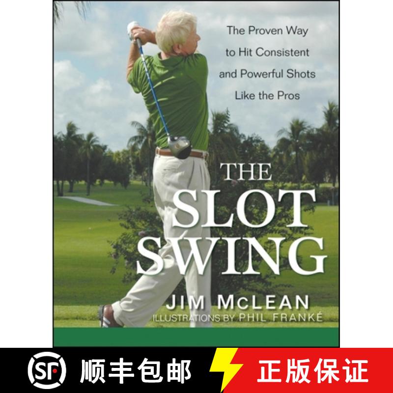 【3-4周达】The Slot Swing : The Proven Way to Hit Consistent and Powerful Shots Like the Pros [9780470444993]