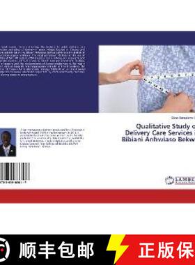 预订 Qualitative Study on Delivery Care Services in Bibiani Anhwiaso Bekwai [9783659666117]