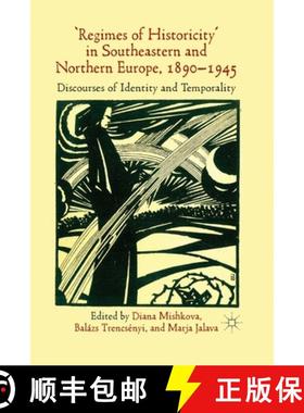 【3-4周达】'Regimes of Historicity' in Southeastern and Northern Europe, 1890-1945 : Discourses of Id... [9781349472666]