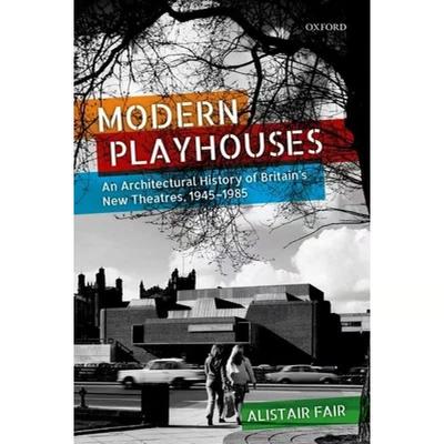 【4周达】Modern Playhouses: An Architectural History of Britain's New Theatres, 1945 -- 1985 [9780198807476]