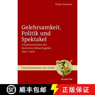 【3-4周达】Gelehrsamkeit, Politik und Spektakel：Transformationen der deutschen Römertragödie 1800-... [9783110426786]