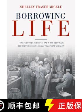 【3-4周达】Borrowing Life: The Intimate Story of the Scientists and Surgeons Who Turned the Horrors o... [9781623545390]