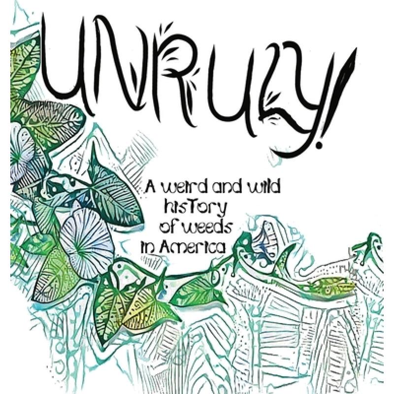 【4周达】Unruly! The Wild and Weird History of Weeds In America [9781734327151] 书籍/杂志/报纸 娱乐时尚类原版书 原图主图