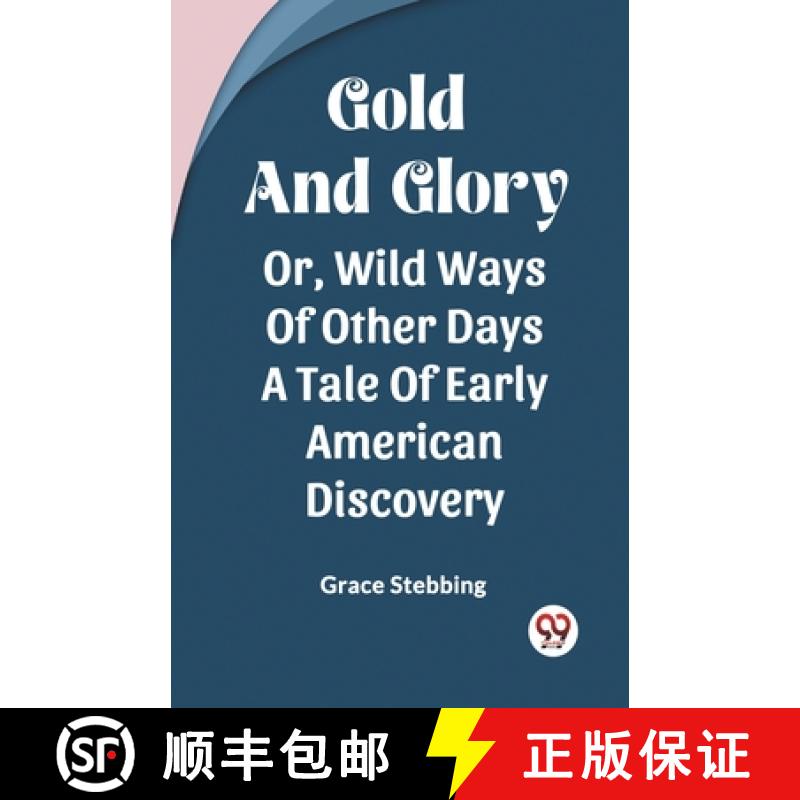 【2-3周达】Gold And GloryOr Wild Ways Of Other Days A Tale Of Early American Discovery (Edition2023) [9789361425608]