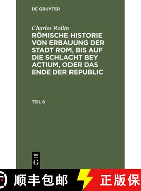 预订 Charles Rollin: Römische Historie Von Erbauung Der Stadt Rom, Bis Auf Die Schlacht Bey Actium, ... [9783112457856]