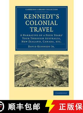 【3-4周达】Kennedy's Colonial Travel: A Narrative of a Four Years' Tour through Australia, New Zealan... [9781108039918]